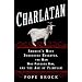 Charlatan: America's Most Dangerous Huckster, the Man Who Pursued Him, and the Age of Flimflam