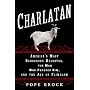 Charlatan: America's Most Dangerous Huckster, the Man Who Pursued Him, and the Age of Flimflam