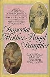 Imperial mother, royal daughter : the correspondence of Marie Antoinette and Maria Theresa