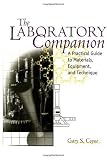The Laboratory Companion: A Practical Guide to Materials, Equipment, and Technique The Laboratory Companion: A Practical Guide to Materials, Equipment, and Technique