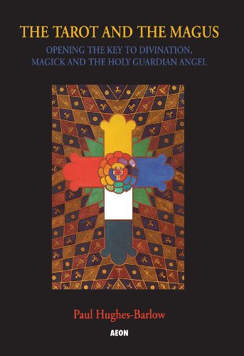 Tarot and the Magus: Opening the Key to Divination, Magick and the Holy Guardian Angel