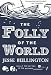 The Folly of the World