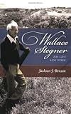 Wallace Stegner: His Life and Work