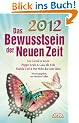 2012 - Das Bewusstsein der Neuen Zeit. Botschaften der Ver�nderung
