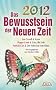 2012 - Das Bewusstsein der Neuen Zeit. Botschaften der Ver�nderung