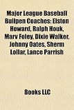 Major League Baseball Bullpen Coaches: Elston Howard, Ralph Houk, Marv Foley, Dixie Walker, Johnny Oates, Sherm Lollar, Lance Parrish