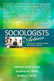 Sociologists in action : sociology, social change, and social justice