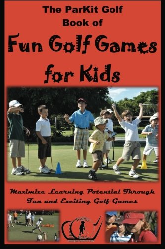 ParKit Book of Fun Golf Games for Kids: Maximize Learning Potential Through Fun and Exciting Golf Games