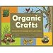 Organic Crafts: 75 Earth-Friendly Art Activities