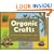 Organic Crafts: 75 Earth-Friendly Art Activities