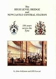 The High Level Bridge and Newcastle Central Station : 150 years across the Tyne