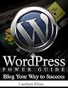 WordPress Power Guide - Using WordPress to Blog Your Way to Success - Blogging Guide