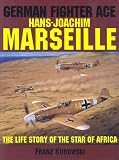 German Fighter Ace: Hans-Joachim Marseille : The Life Story of the Star of Africa (Schiffer Military History)