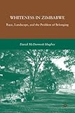 Whiteness in Zimbabwe: Race, Landscape, and the Problem of Belonging