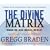 The Divine Matrix: Bridging Time, Space, Miracles, and Belief