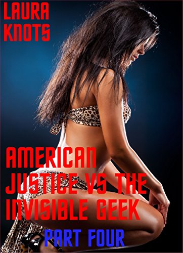American Justice vs the Invisible Geek Part Four
