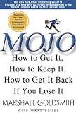 Mojo: How to Get It, How to Keep It, and How to Get it Back When You Need It!