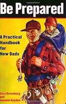 Be Prepared: A Practical Handbook for New Dads