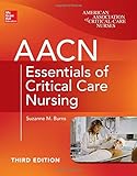 AACN Essentials of Critical Care Nursing, Third Edition (Chulay, AACN Essentials of Critical Care Nursing)