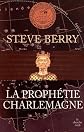 La prophÃ©tie Charlemagne (French Edition)