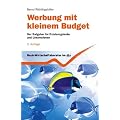 Werbung mit kleinem Budget: Der Ratgeber f�r Existenzgr�nder und Unternehmen: Der Ratgeber f�r Existenzgr�nder, kleine und mittlere Unternehmen