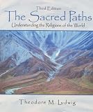 The Sacred Paths: Understanding the Religions of the World (3rd Edition)