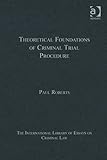 Theoretical foundations of criminal trial procedure