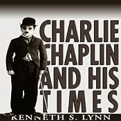 Charlie Chaplin and His Times | [Kenneth S. Lynn]