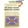 The Trans-Oceanic Marketing Channel: A New Tool for... by H. van der Lann