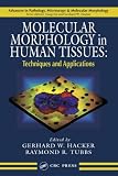 Molecular Morphology In Human Tissues: Techniques And Applications (Advances in Pathology, Microscopy & Molecular Morphology)