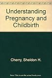 Understanding pregnancy and childbirth