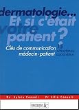 Dermatologie... Et si c'�tait votre patient? : Cl�s de communication m�decin-patient