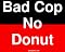 Bad Cop No Donut Bumper Sticker