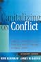 Capitalizing On Conflict: Strategies and Practices for Turning Conflict to Synergy in Organizations: A Manager's Handbook