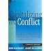 Capitalizing On Conflict: Strategies and Practices for Turning Conflict to Synergy in Organizations: A Manager's Handbook