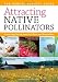 Attracting Native Pollinators: The Xerces Society Guide, Protecting North America's Bees and Butterflies
