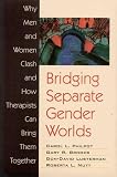 Bridging Separate Gender Worlds: Why Men and Women Clash and How Therapists Can Bring Them Together