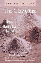 The Clay Cure : Natural Healing from the Earth