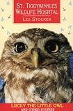 St. Tiggywinkles Wildlife Hospital: Lucky the Little Owl and Other Stories (St. Tiggywinkles Wildlife Hospital)