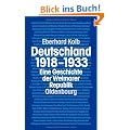Deutschland 1918-1933: Eine Geschichte der Weimarer Republik