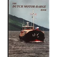 Dutch Motor-Barge Book: The Motorizing of the Dutch and Belgian Barge Fleet 1900-1950