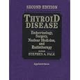 Thyroid Disease: Endocrinology, Surgery, Nuclear Medicine, and Radiotherapy by Stephen A. Falk