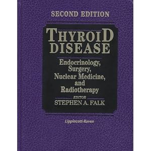 Thyroid Disease: Endocrinology, Surgery, Nuclear Medicine, and Radiotherapy by Stephen A. Falk