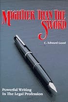 Mightier Than the Sword: Powerful Writing in the Legal Profession/Legal Mightier Than the Sword: Powerful Writing in the Legal Profession/Legal