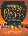 The Real Witches' Kitchen: Spells, Recipes, Oils, Lotions and Potions from the Witches' Hearth