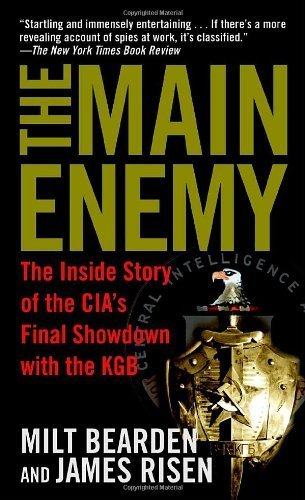 The Main Enemy: The Inside Story of the CIA's Final Showdown with the KGB Reprint edition by Bearden, Milton, Risen, James (2004) Mass Market Paperback