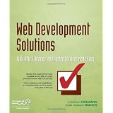 Web Development Solutions: Ajax, APIs, Libraries, and Hosted Services Made easy