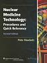 Nuclear Medicine Technology: Procedures and Quick Reference