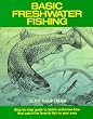 Basic Freshwater Fishing: Step-By-Step Guide to Tackle and Know-How That Catch the Favorite Fish in Your Area