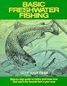 Basic Freshwater Fishing: Step-By-Step Guide to Tackle and Know-How That Catch the Favorite Fish in Your Area